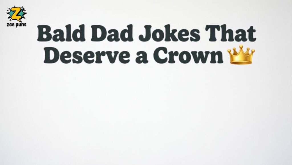 Bald Dad Jokes That Deserve a Crown 👑